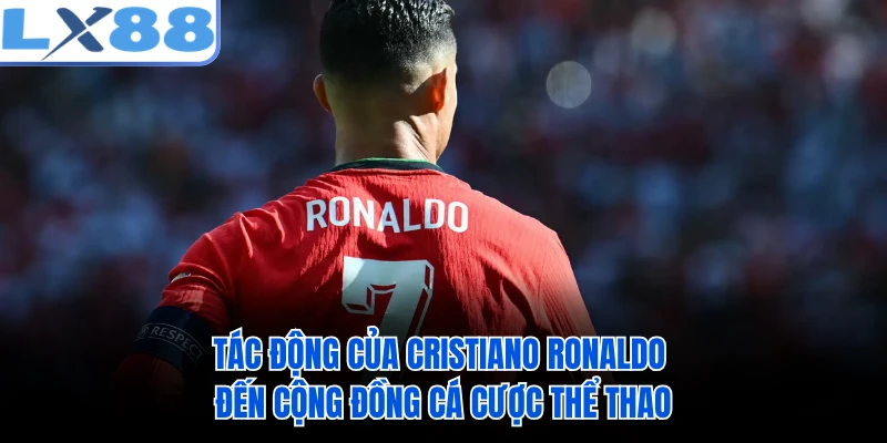 Tác động của Cristiano Ronaldo đến cộng đồng cá cược thể thao 